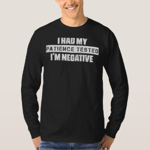 I Had My Patience Tested Sarcastic Humourous Sarc T-Shirt