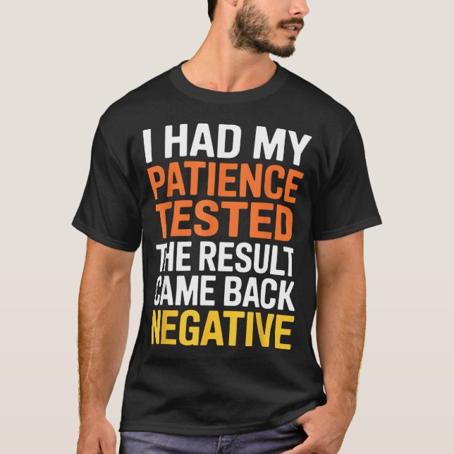 I Had My Patience Tested Sarcastic Saying Funny  T-Shirt (Front)
