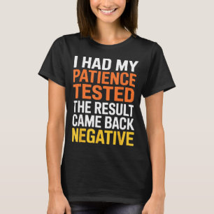 I Had My Patience Tested Sarcastic Saying Funny  T-Shirt