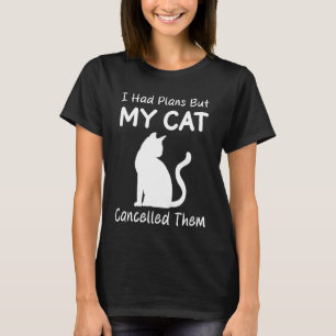 I Had Plans But My Cat Cancelled Them Humour T-Shirt