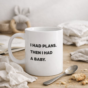 "I had plans. Then I had a baby." Funny Mom Coffee Mug