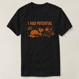 I Had Potential Dark Humour Melting Brain Broken T-Shirt
