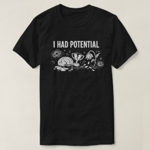  I Had Potential Dark Humour Melting Brain Broken T-Shirt