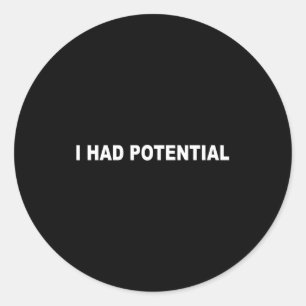 I had potential funny sarcastic quote classic round sticker