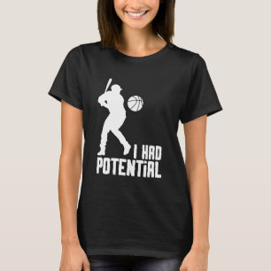 I Had Potential - IHPOTL01 T-Shirt