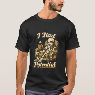 I Had Potential T-Shirt