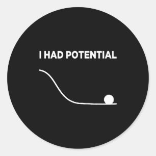 I Had Potential T-shirt.png  Classic Round Sticker