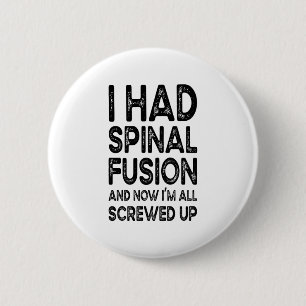 I Had Spinal Fusion And Now I'm All Screwed Up 2 Inch Round Button