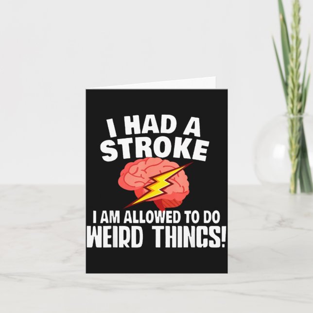 I Had Stroke I Am Allowed To Do Weird Things  Card (Front)