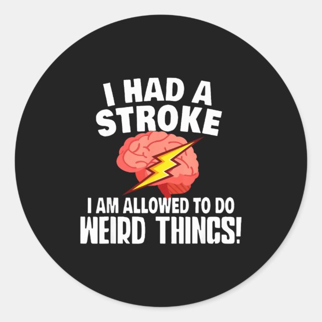 I Had Stroke I Am Allowed To Do Weird Things  Classic Round Sticker (Front)