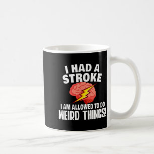 I Had Stroke I Am Allowed To Do Weird Things Coffee Mug