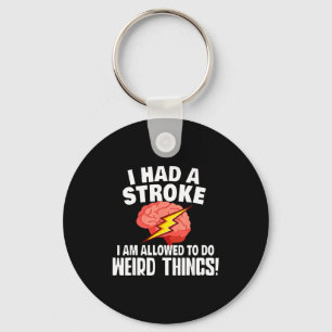 I Had Stroke I Am Allowed To Do Weird Things Keychain
