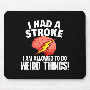I Had Stroke I Am Allowed To Do Weird Things  Mouse Pad