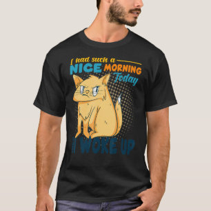 I Had Such A Nice Morning Angry Cat Bad Cattitude T-Shirt