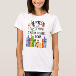 I Had to Finish my Dustin Stevens Book T-Shirt
