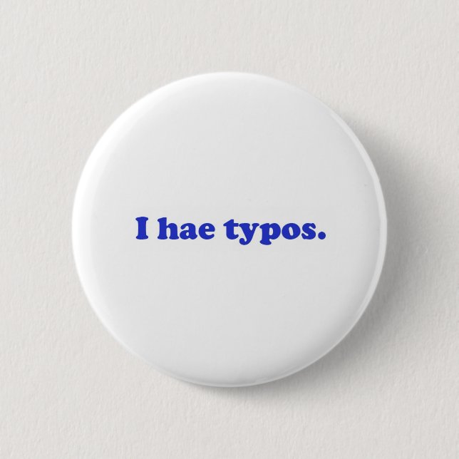 I hae typos - blue 2 inch round button (Front)