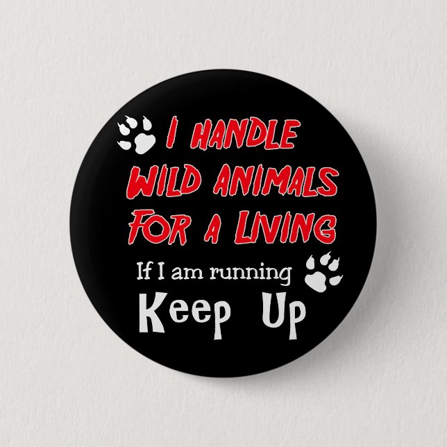 I Handle Wild Animals For A Living 2 Inch Round Button (Front)