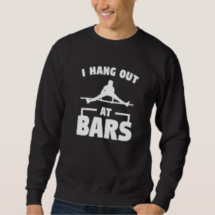 I Hang Out At Bars Gymnastic Gymnastics Gymnast 1 Sweatshirt