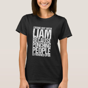 I Hang Out With Liam Because Punching People Is Fr T-Shirt