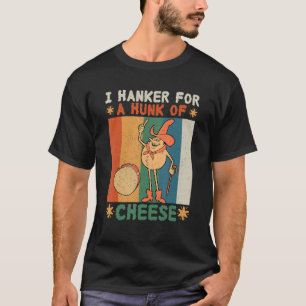 I Hanker For A Hunk Of Cheese Retro T-Shirt