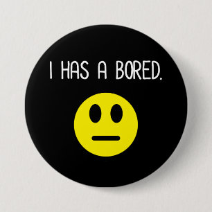 I Has A Bored Funny Boredom Emoji 3 Inch Round Button