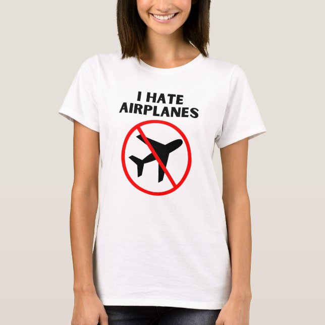I hate airplanes T-Shirt (Front)