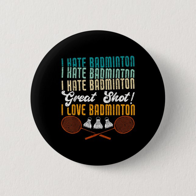 I Hate Badminton Great Shot! I Love Funny Badminto 2 Inch Round Button (Front)