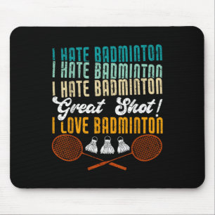 I Hate Badminton Great Shot! I Love Funny Badminto Mouse Pad