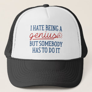 I Hate Being A Genius Trucker Hat