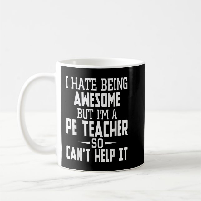 I Hate Being Awesome But I'm A PE Teacher  Coffee Mug (Left)