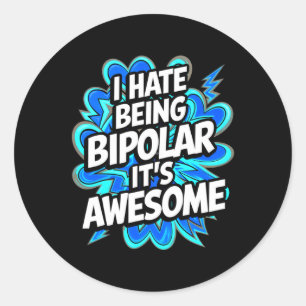 I Hate Being Bipolar It's Awesome Funny Quote Stic Classic Round Sticker