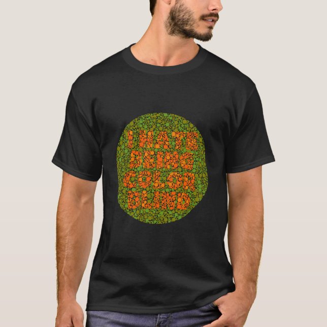I Hate Being Colour Blind Funny T-Shirt (Front)