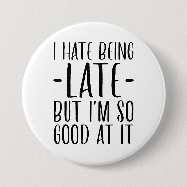 I Hate Being Late 3 Inch Round Button (Front)