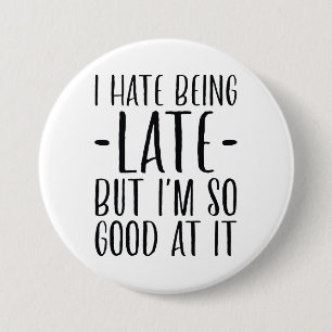 I Hate Being Late 3 Inch Round Button