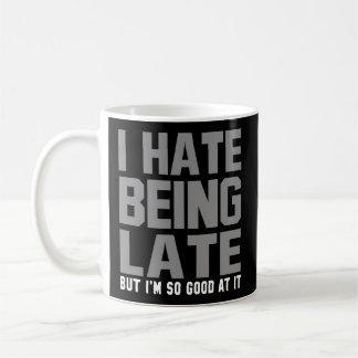 I Hate Being Late Humour Quote Saying Coffee Mug