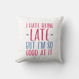 I Hate Being Late Throw Pillow