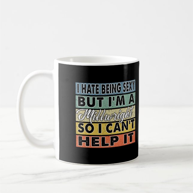 I Hate Being Sexy But I'M A Millwright So I Can'T  Coffee Mug (Left)