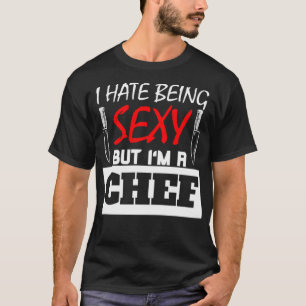I Hate Being Sey But Im A Chef cake bakery T-Shirt