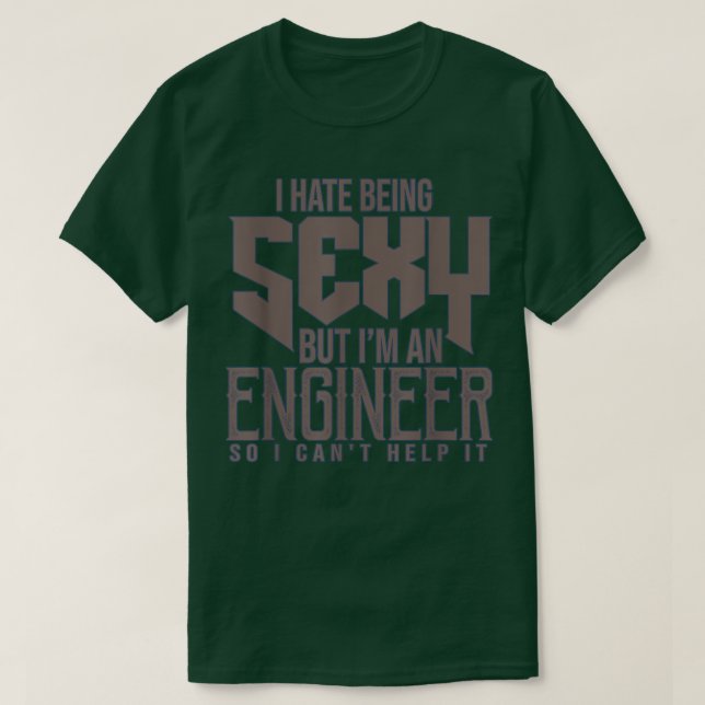 I hate being sey but Im an engineer so I cant help T-Shirt (Design Front)