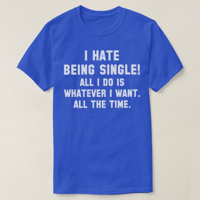 I Hate Being Single 1 T-Shirt (Design Front)