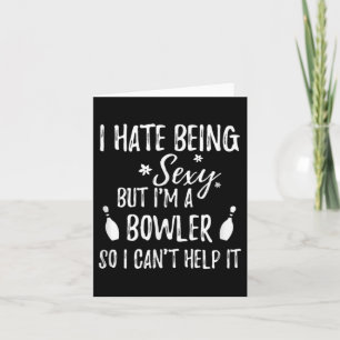 I Hate Being Y But I'm A Bowler So I Can't Help It Card