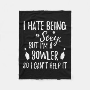 I Hate Being Y But I'm A Bowler So I Can't Help It Fleece Blanket