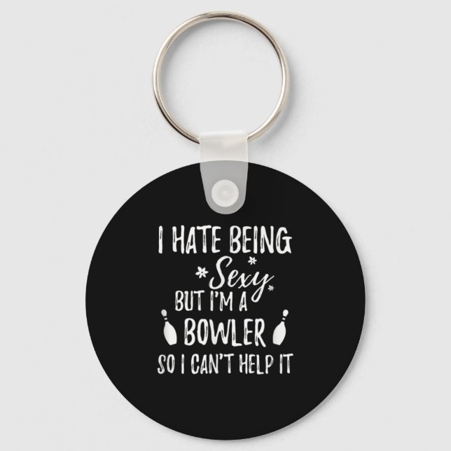 I Hate Being Y But I'm A Bowler So I Can't Help It Keychain (Front)