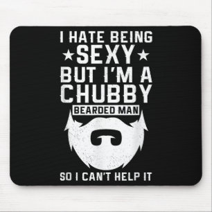 I Hate Being Y But I'm A Chubby Bearded Man I Cant Mouse Pad