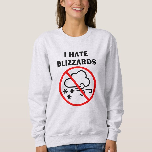 I hate blizzards sweatshirt (Front)
