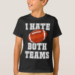 I Hate Both Teams Football Fun Kickoff Gift Mens A T-Shirt