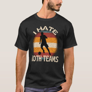 I Hate Both Teams Football T-Shirt
