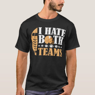 I Hate Both Teams Funny American Football T-Shirt
