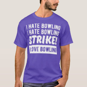 I hate bowling I hate bowling STRIKE I love bowlin T-Shirt
