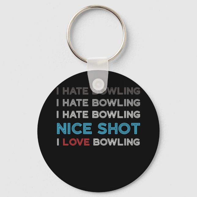I Hate Bowling I Hate Nice Shot I Love Bowling Keychain (Front)